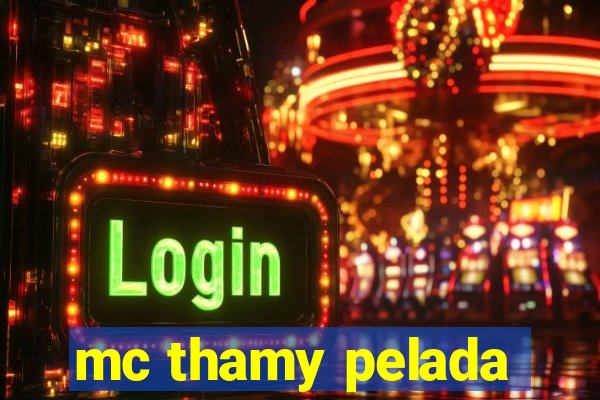 mc thamy pelada